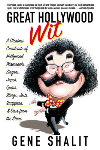 Great Hollywood Wit: A Glorious Cavalcade of Hollywood Wisecracks, Zingers, Japes, Quips, Slings, Jests, Snappers, & Sass from the Stars book cover by Gene Shalit