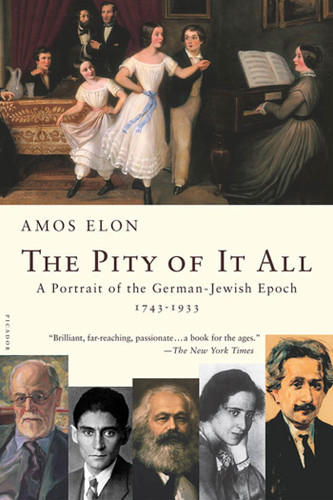 The Pity of It All: A Portrait of the German-Jewish Epoch, 1743-1933 book cover by Amos Elon