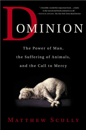 Dominion: The Power of Man, the Suffering of Animals, and the Call to Mercy book cover by Matthew Scully