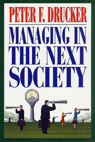 Managing in the Next Society: Lessons from the Renown Thinker and Writer on Corporate Management book cover by Peter F. Drucker