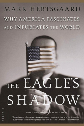 The Eagle's Shadow: Why America Fascinates and Infuriates the World book cover by Mark Hertsgaard