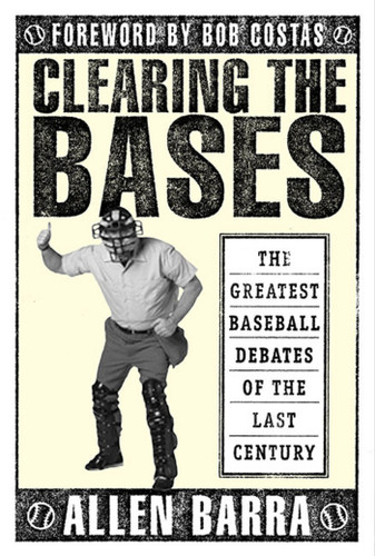 Clearing the Bases: The Greatest Baseball Debates of the Last Century book cover by Allen Barra