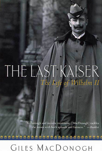 The Last Kaiser: The Life of Wilhelm II book cover by Giles MacDonogh