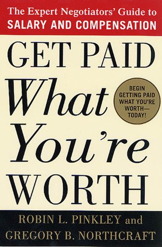 Get Paid What You're Worth: The Expert Negotiators' Guide to Salary and Compensation book cover by Robin L. Pinkley, Gregory B. Northcraft