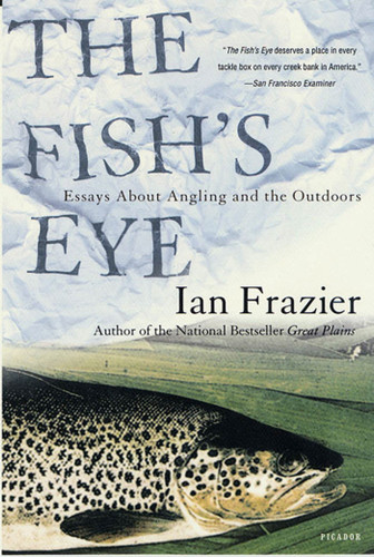 The Fish's Eye: Essays About Angling and the Outdoors book cover by Ian Frazier