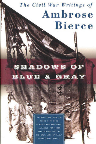 Shadows of Blue & Gray: The Civil War Writings of Ambrose Bierce book cover by Ambrose Bierce