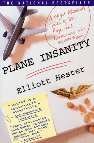Plane Insanity: A Flight Attendant's Tales of Sex, Rage, and Queasiness at 30,000 Feet book cover by Elliott Hester
