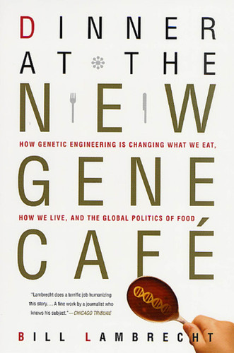 Dinner at the New Gene Café: How Genetic Engineering Is Changing What We Eat, How We Live, and the Global Politics of Food book cover by Bill Lambrecht