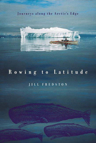 Rowing to Latitude: Journeys Along the Arctic's Edge book cover by Jill Fredston
