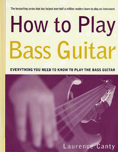 How to Play Bass Guitar: Everything You Need to Know to Play the Bass Guitar book cover by Laurence Canty