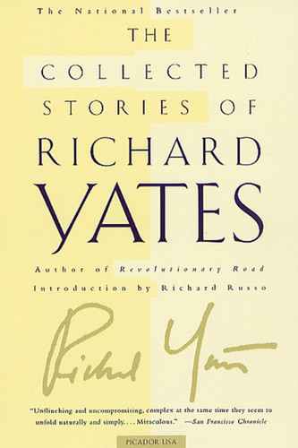 The Collected Stories of Richard Yates: Short Fiction from the author of Revolutionary Road book cover by Richard Yates