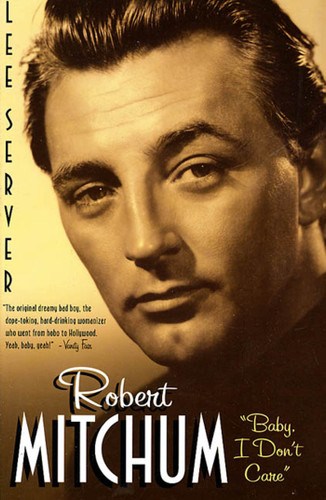 Robert Mitchum: "Baby I Don't Care" book cover by Lee Server