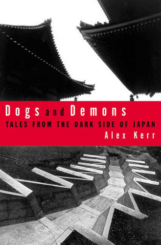 Dogs and Demons: Tales From the Dark Side of Modern Japan book cover by Alex Kerr