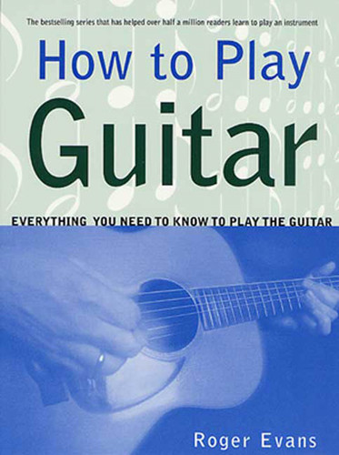 How to Play Guitar: Everything You Need to Know to Play the Guitar book cover by Roger Evans