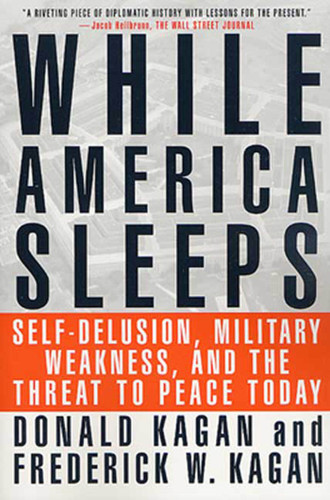 While America Sleeps: Self-Delusion, Military Weakness, and the Threat to Peace Today book cover by Donald Kagan, Frederick W. Kagan