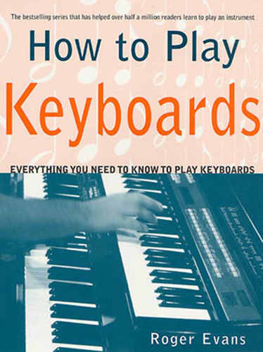 How to Play Keyboards: Everything You Need to Know to Play Keyboards book cover by Roger Evans
