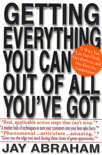 Getting Everything You Can Out of All You've Got: 21 Ways You Can Out-Think, Out-Perform, and Out-Earn the Competition book cover by Jay Abraham