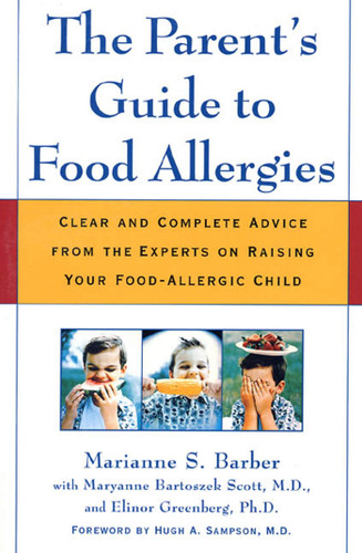 The Parent's Guide to Food Allergies: Clear and Complete Advice from the Experts on Raising Your Food-Allergic Child book cover by Marianne S. Barber, Maryanne Bartoszek Scott, M.D., Elinor Greenberg, Ph.D.