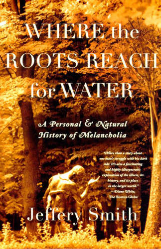 Where the Roots Reach for Water: A Personal and Natural History of Melancholia book cover by Jeffery Smith