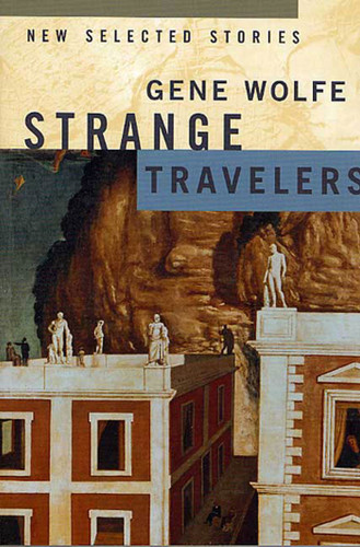 Strange Travelers: New Selected Stories book cover by Gene Wolfe