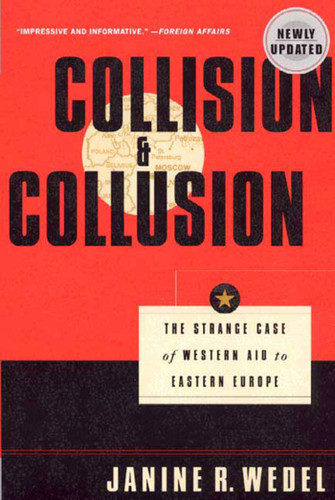 Collision and Collusion: The Strange Case of Western Aid to Eastern Europe book cover by Prof. Janine R. Wedel