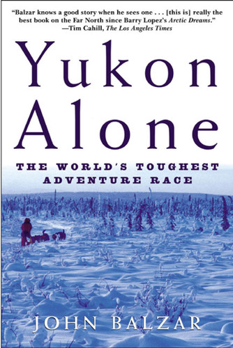 Yukon Alone: The World's Toughest Adventure Race book cover by John Balzar