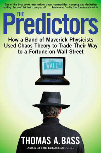 The Predictors: How a Band of Maverick Physicists Used Chaos Theory to Trade Their Way to a Fortune on Wall Street book cover by Thomas A. Bass