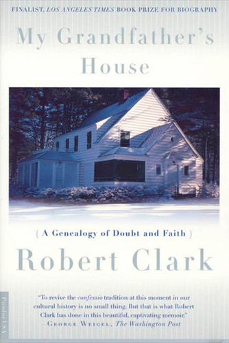 My Grandfather's House: A Genealogy of Doubt and Faith book cover by Robert Clark