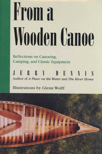 From a Wooden Canoe: Reflections on Canoeing, Camping, and Classic Equipment book cover by Jerry Dennis