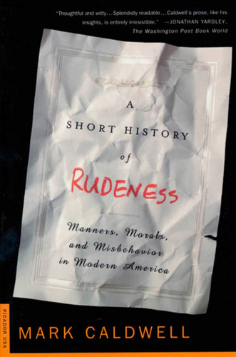 A Short History of Rudeness: Manners, Morals, and Misbehavior in Modern America book cover by Mark Caldwell