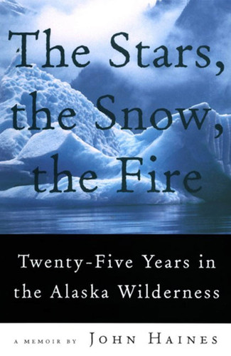 The Stars, the Snow, the Fire: Twenty-Five Years in the Alaska Wilderness book cover by John Meade Haines