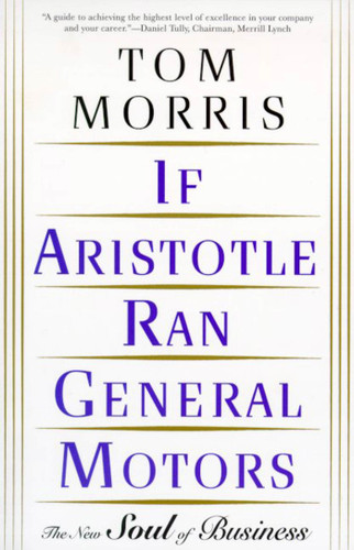 If Aristotle Ran General Motors: The New Soul of Business book cover by Tom Morris