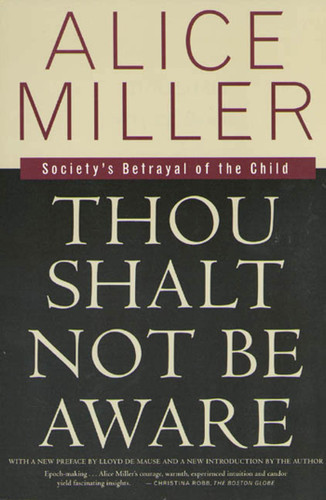 Thou Shalt Not Be Aware: Society's Betrayal of the Child book cover by Alice Miller