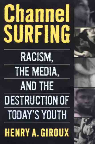 Channel Surfing: Racism, the Media, and the Destruction of Today's Youth book cover by Henry A. Giroux