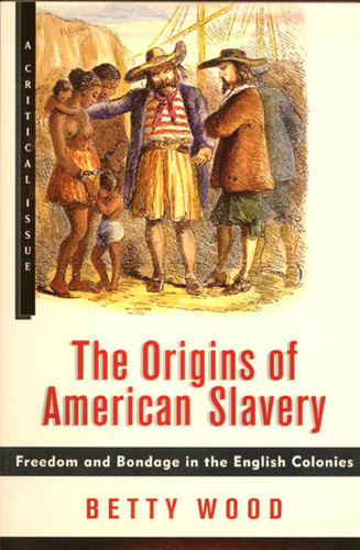 The Origins of American Slavery: Freedom and Bondage in the English Colonies (Hill and Wang Critical Issues) book cover by Betty Wood