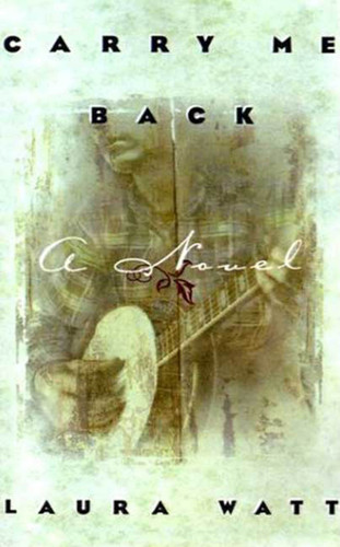 Carry Me Back: A Novel book cover by Laura Watt