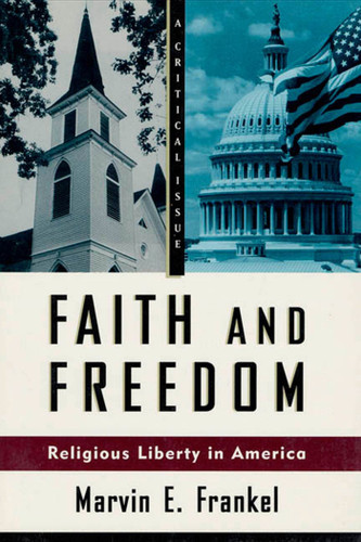 Faith and Freedom: Religious Liberty in America (Hill and Wang Critical Issues) book cover by Marvin E. Frankel
