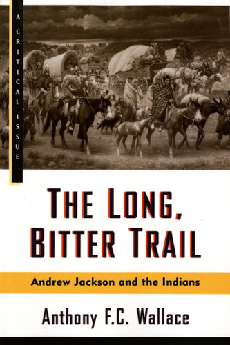 The Long, Bitter Trail: Andrew Jackson and the Indians (Hill and Wang Critical Issues) book cover by Anthony Wallace