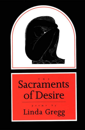 The Sacraments of Desire: Poems book cover by Linda Gregg