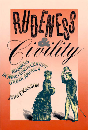 Rudeness and Civility: Manners in Nineteenth-Century Urban America book cover by John F. Kasson