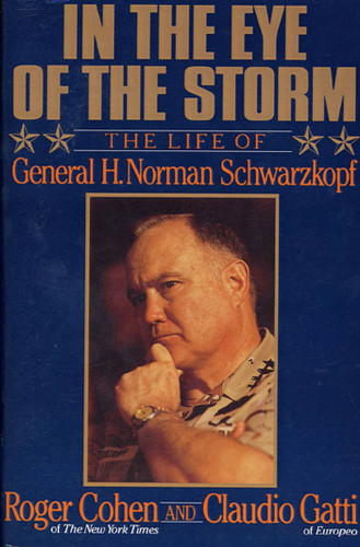 In the Eye of the Storm: The Life of General H. Norman Schwarzkopf book cover by Roger Cohen, Claudio Gatti