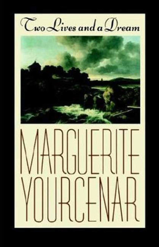 Two Lives and a Dream book cover by Marguerite Yourcenar