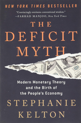 The Deficit Myth: Modern Monetary Theory and the Birth of the People's Economy [Paperback]