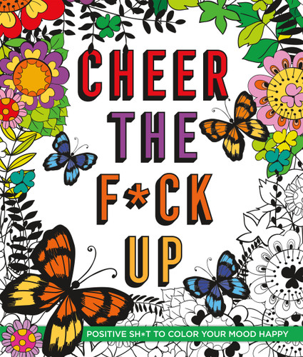 Cheer the F*ck Up: Positive Sh*t to Color Your Mood Happy book cover by Caitlin Peterson