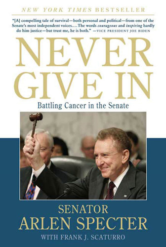 Never Give In: Battling Cancer in the Senate book cover by Sen. Arlen Specter