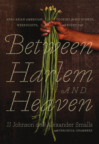 Between Harlem and Heaven: Afro-Asian-American Cooking for Big Nights, Weeknights, and Every Day book cover by Alexander Smalls, JJ Johnson, Veronica Chambers