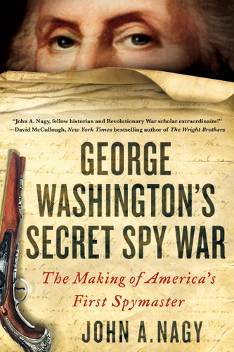 George Washington's Secret Spy War: The Making of America's First Spymaster book cover by John A. Nagy