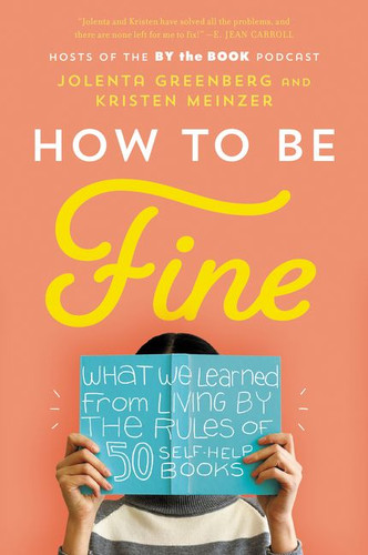 How to Be Fine: What We Learned from Living by the Rules of 50 Self-Help Books book cover by Jolenta Greenberg, Kristen Meinzer