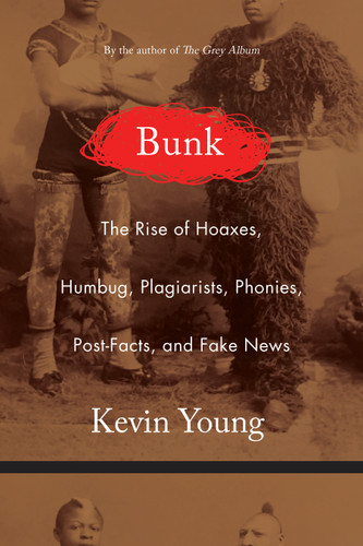 Bunk: The Rise of Hoaxes, Humbug, Plagiarists, Phonies, Post-Facts, and Fake News book cover by Kevin Young