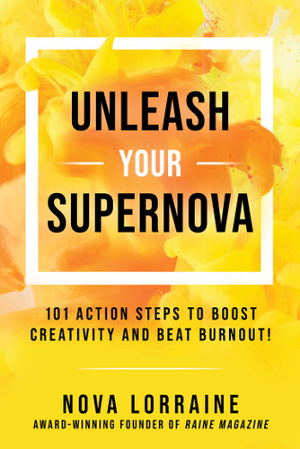 Unleash Your Supernova: 101 Action Steps to Boost Creativity and Beat Burnout! book cover by Nova Lorraine
